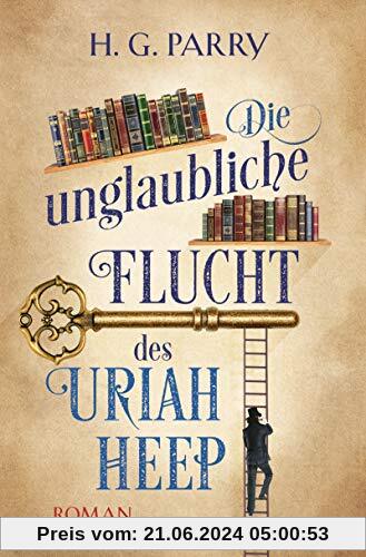 Die unglaubliche Flucht des Uriah Heep: Roman